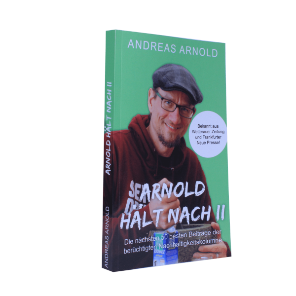 Arnold hält nach II - Band 2 der Nachhaltigkeitskolumne von Andreas Arnold